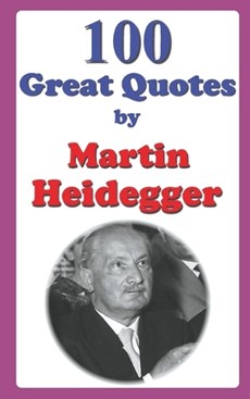 100 Great Quotes by Martin Heidegger