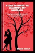 A Guide to Making His Valentine's Day Memorable | Jessica Hensley | 