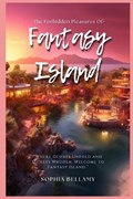 The Forbidden Pleasures of Fantasy Island | Sophia Bellamy | 