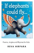 If Elephants Could Fly... | Reva Hirpara | 