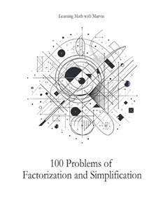 100 Problems of Factorization and Simplification