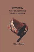 Sew Easy: Guide to Hand Stitching Leather for Beginners | Chihiro Chiyoko | 