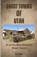 Ghost Towns of Utah | K S Janke | 