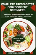 Complete Pre Diabetes Cookbook for Beginners | Maryann Sullivan | 