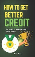 How to Get Better Credit | Kirk Moss | 