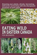 Eating Wild in Eastern Canada for Beginners | Ruth Shaw | 