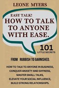 Easy Talk! How To Talk To Anyone with Ease. | Leone Myers | 