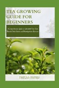 Tea Growing Guide for Beginners | Thelma Davies | 