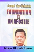 The Foundation of an Apostle: How you can build your life on the solid Rock | Moses Oludele Idowu | 