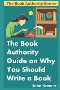 The Book Authority Guide on Why You Should Write a Book | John Kremer | 