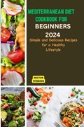 Mediterranean Diet Cookbook for Beginners 2024 | Hector Wiggins | 