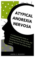 Atypical Anorexia Nervosa | Gretel C McGuffin | 