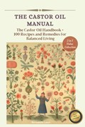 The Castor Oil Manual: 2 in 1 Value Collection, Practical Guide plus 100 Recipes for Balanced Living | Bernadette Lance | 