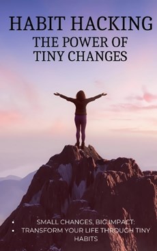 Habit Hacking The Power of Tiny Changes
