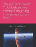 Jesus Christ loved YOU before He created anything in Heaven or on Earth | Pieter Oosthuizen | 