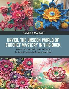 Unveil the Unseen World of Crochet Mastery in this Book