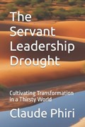 The Servant Leadership Drought | Claude Phiri | 