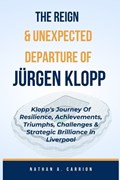 The Reign & Unexpected Departure of Jurgen Klopp | Nathan A Carrion | 