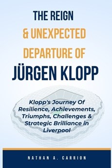 The Reign & Unexpected Departure of Jurgen Klopp