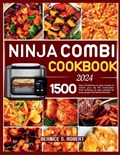 Ninja Combi Cookbook 2024: 1500 days of delicious & tasty recipes to master your sfp 701 multicooker from airfrying to slow cooking for busy peop | Bernice S. Robert | 