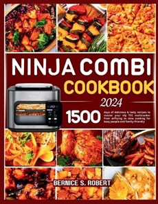 Ninja Combi Cookbook 2024: 1500 days of delicious & tasty recipes to master your sfp 701 multicooker from airfrying to slow cooking for busy peop