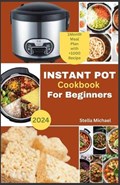 Instant Pot cookbook for Beginners: "Instant Pot for Beginners: A Complete Guide to Mastering the Instant Pot" | Stella Michael | 