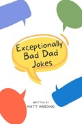 Exceptionally Bad Dad Jokes | Matt Harding | 