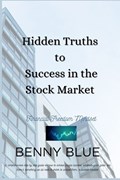 Hidden Truths to Success in the Stock Market | Benny Blue | 