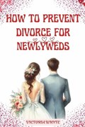 How to Prevent Divorce for Newlyweds | Victoria Whyte | 