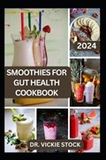 Smoothies for Gut Health Cookbook | Vickie Stock | 