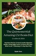 The Quintessential Amazing Cirrhosis Diet Cookbook | Ryder Sera | 