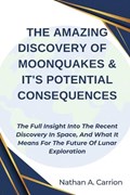 The Amazing Discovery of Moonquakes & It's Potential Consequences | Nathan A Carrion | 