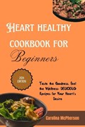 Heart Healthy Cookbook for Beginners 2024 | Carolina McPherson | 