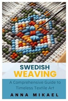 Swedish Weaving: A Comprehensive Guide to Timeless Textile Art