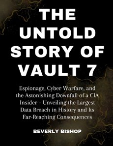 The Untold Story of Vault 7