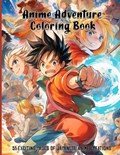 Anime Adventure Coloring Book 51 EXCITING PAGES OF JAPANESE ANIME CREATIONS | Aurora Woodland | 