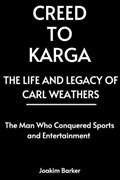 Creed to Karga, The Life and Legacy of Carl Weathers | Joakim Barker | 