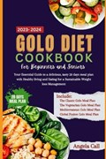 Golo diet cookbook for beginners and seniors 2023-2024: Your Essential Guide to a delicious, tasty 28-days meal plan with Healthy living and Eating fo | Angela Call | 