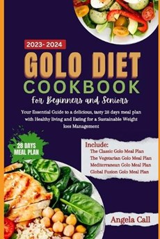 Golo diet cookbook for beginners and seniors 2023-2024: Your Essential Guide to a delicious, tasty 28-days meal plan with Healthy living and Eating fo