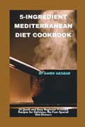 5-Ingredient Mediterranean Diet Cookbook | Gwen George | 
