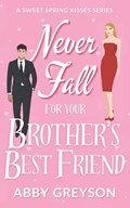Never Fall For Your Brother's Best Friend | Abby Greyson | 