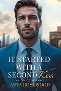 It Started with a Second Kiss | Anya Rosewood | 