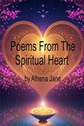 Poems From the Spiritual Heart | Athena Jane | 