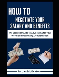 How to Negotiate Your Salary and Benefits