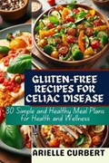 Gluten-Free Recipes for Celiac Disease | Arielle Curbert | 