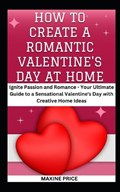 How To Create A Romantic Valentine's Day At Home | Maxine Price | 