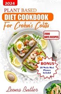 Plant Based Diet Cookbook for Crohn's And Colitis | Leona Butler | 