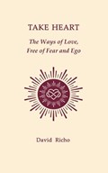 Take Heart: The Ways of Love, Free of Fear and Ego | David Richo | 