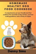 Homemade healthy dog food cookbook | Danny Sims | 