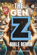 The Gen Z Bible Remix: Captivating Bible Stories From Genesis To Revelation In Gen Z Translation | Joseph Forbes | 